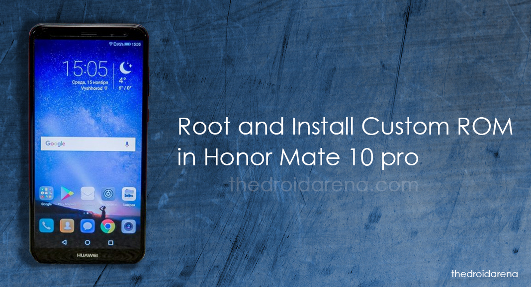 Root and install custom ROM in honor mate 10 pro