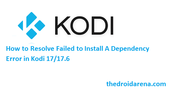 Kodi 17 /17.6 Dependency Install Error Resolve