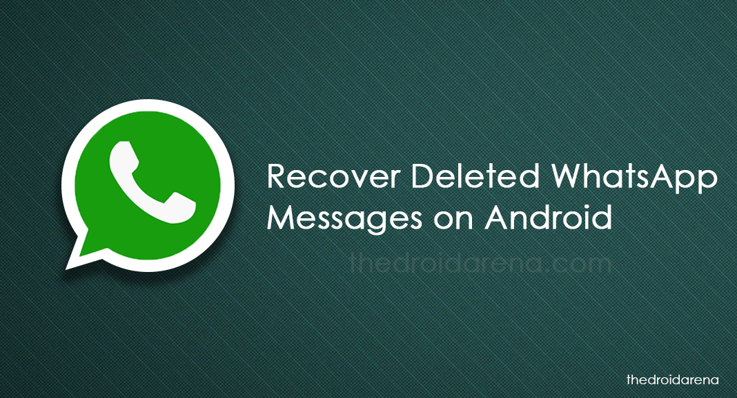 recover deleted messages in whatsapp thedroidarena